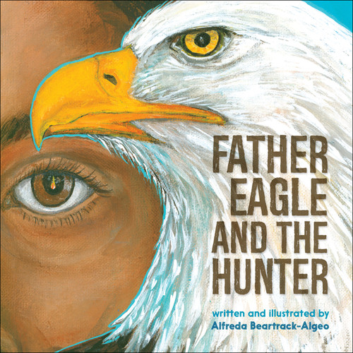 Father Eagle and the Hunter by Alfreda Beartrack-Algeo, 9781939053497