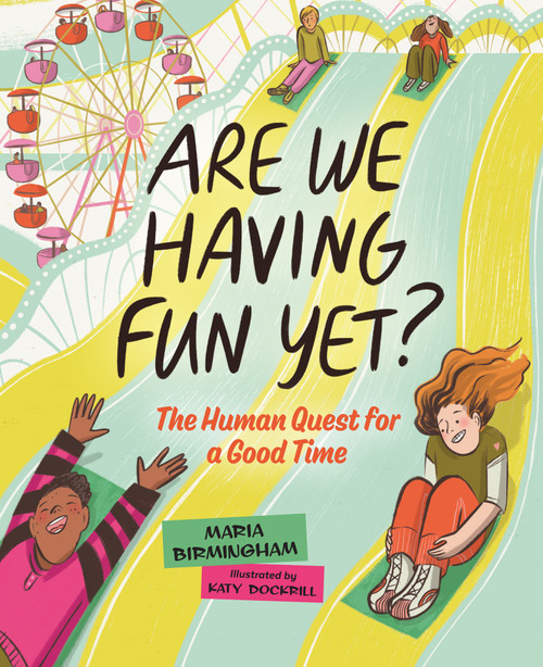 Are We Having Fun Yet? (The Human Quest for a Good Time) by Maria Birmingham, Katy Dockrill, 9781459830943