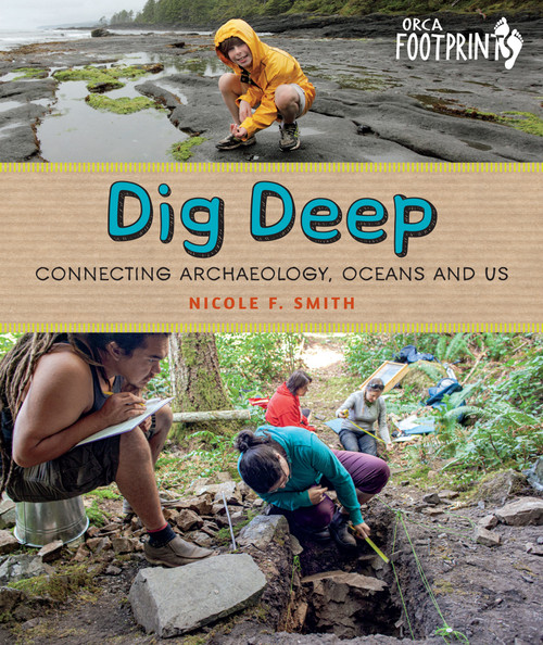 Dig Deep (Connecting Archaeology, Oceans and Us) by Nicole F. Smith, 9781459826083