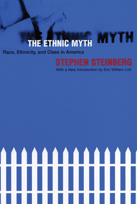 The Ethnic Myth (Race, Ethnicity, and Class in America) by Stephen Steinberg, 9780807041536
