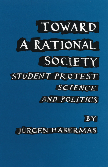 Toward a Rational Society (Student Protest, Science, and Politics) by Juergen Habermas, Jeremy J. Shapiro, 9780807041772