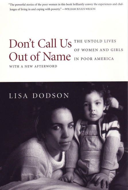 Don't Call Us Out of Name (The Untold Lives of Women and Girls in Poor America) by Lisa Dodson, 9780807042090