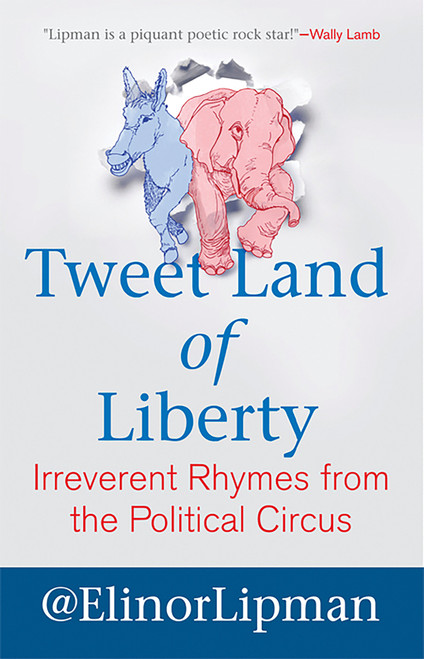 Tweet Land of Liberty (Irreverent Rhymes from the Political Circus) by Elinor Lipman, 9780807042434