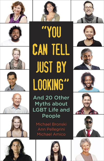 "You Can Tell Just By Looking" (And 20 Other Myths about LGBT Life and People) by Michael Bronski, Ann Pellegrini, Michael Amico, 9780807042458