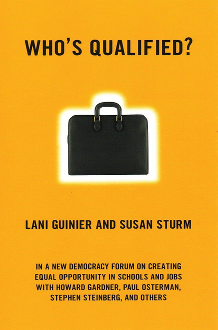 Who's Qualified? (A New Democracy Forum on the Future of Affirmative Action) by Lani Guinier, Susan Sturm, 9780807043356