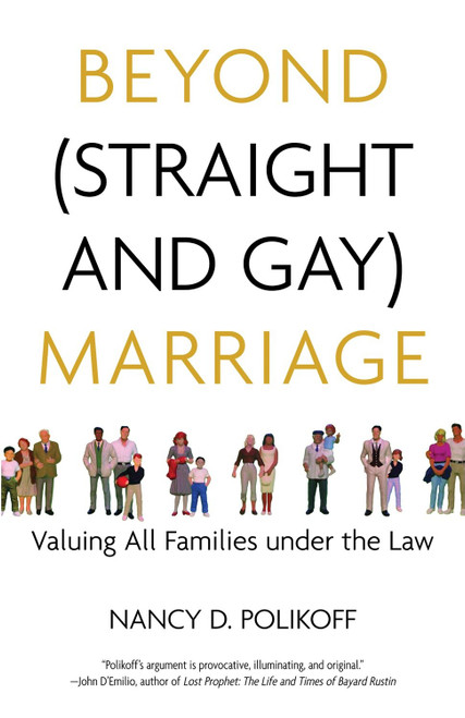 Beyond (Straight and Gay) Marriage (Valuing All Families under the Law) by Nancy D. Polikoff, Michael Bronski, 9780807044339