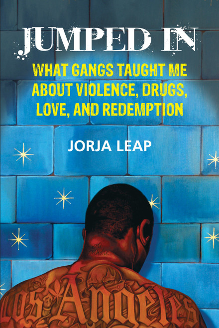 Jumped In (What Gangs Taught Me about Violence, Drugs, Love, and Redemption) by Jorja Leap, 9780807044810