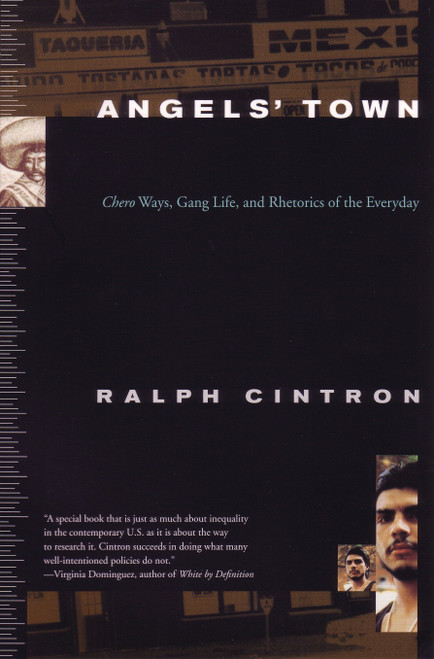 Angels Town (Chero Ways, Gang Life, and the Rhetorics of Everyday) by Ralph Cintron, 9780807046371