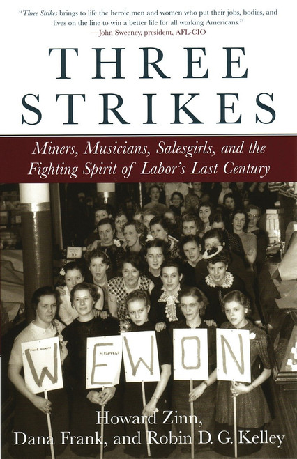 Three Strikes (Miners, Musicians, Salesgirls, and the Fighting Spirit of Labor's Last Century) by Howard Zinn, Robin D.G. Kelley, Dana Frank, 9780807050132
