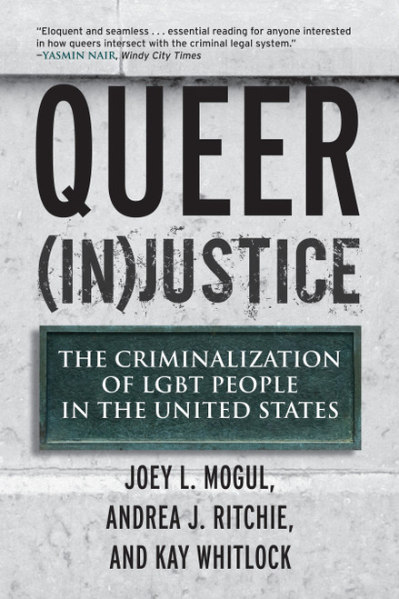 Queer (In)Justice (The Criminalization of LGBT People in the United States) by Joey L. Mogul, Andrea J. Ritchie, Kay Whitlock, 9780807051153