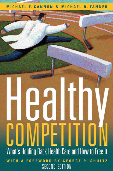 Healthy Competition (What's Holding Back Health Care and How to Free It,) by Michael F. Cannon, Michael D. Tanner, 9781933995106