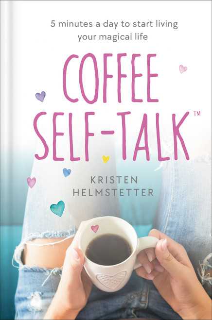 Coffee Self-Talk (5 Minutes a Day to Start Living Your Magical Life) by Kristen Helmstetter, 9780593580837
