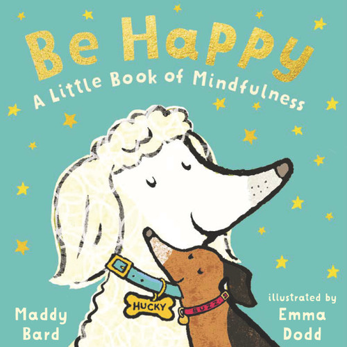 Be Happy: A Little Book of Mindfulness by Maddy Bard, Emma Dodd, 9781536229769