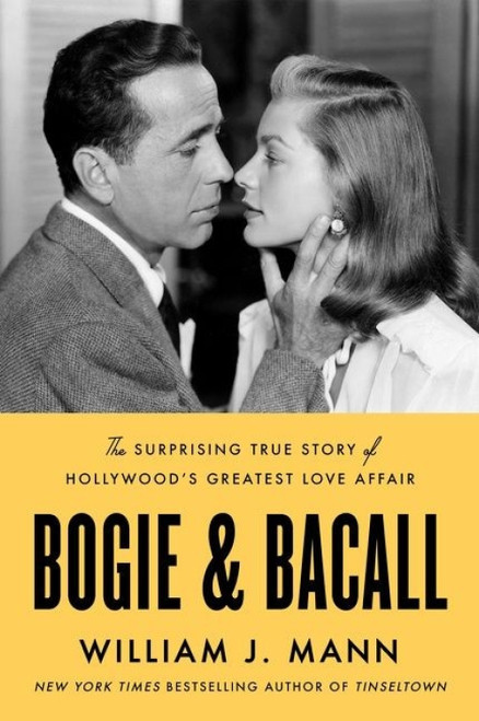 Bogie & Bacall (The Surprising True Story of Hollywood's Greatest Love Affair) by William J. Mann, 9780063026391