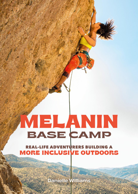 Melanin Base Camp (Real-Life Adventurers Building a More Inclusive Outdoors) by Danielle Williams, 9780762479320