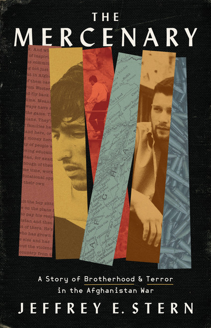 The Mercenary (A Story of Brotherhood and Terror in the Afghanistan War) by Jeffrey E Stern, 9781541702455