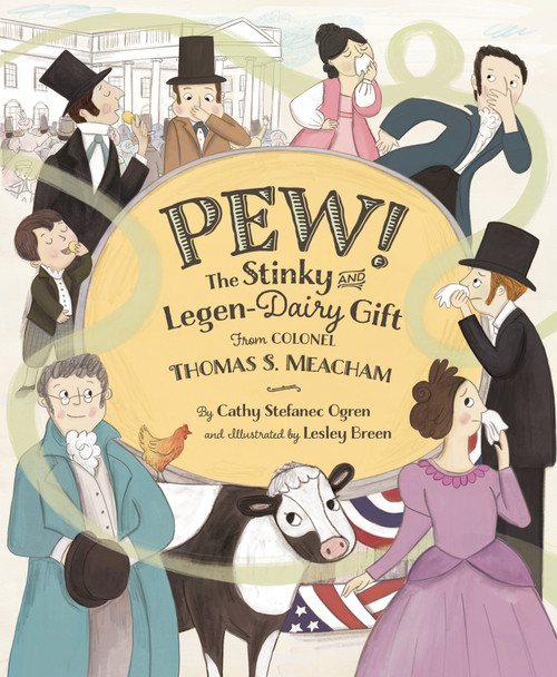 PEW! (The Stinky And Legen-dairy Gift from Colonel Thomas S. Meacham) by Cathy Stefanec Ogren, Lesley Breen, 9781534111936