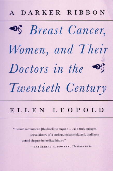 A Darker Ribbon (A Twentieth-Century Story of Breast Cancer, Women, and Their Doctors) by Ellen Leopold, 9780807065136