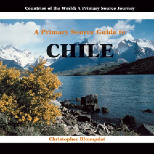 A Primary Source Guide to Chile by Christopher Blomquist, 9781404227514