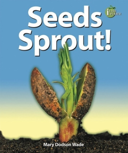 Seeds Sprout! by Mary Dodson Wade, 9780766031548