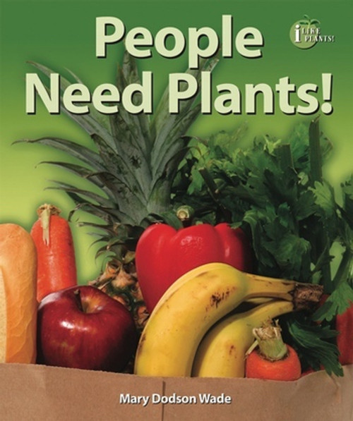 People Need Plants! - 9780766036130 by Mary Dodson Wade, 9780766036130