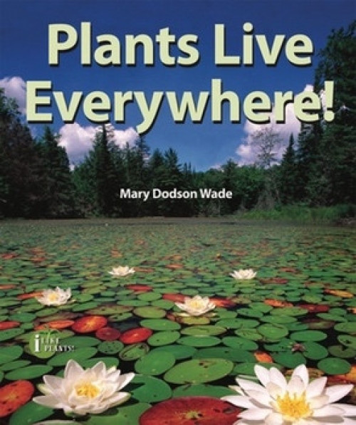 Plants Live Everywhere! - 9780766036154 by Mary Dodson Wade