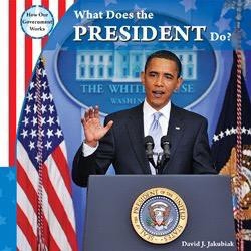 What Does the President Do? by David J. Jakubiak, 9781435893573