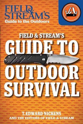 Field & Stream's Guide to Outdoor Survival by The Editors of Field and Stream, T. Edward Nickens, 9781482423044