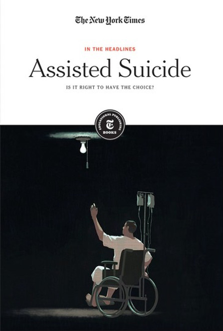 Assisted Suicide (Is It Right to Have the Choice?) - 9781642822038 by The New York Times Editorial Staff, 9781642822038