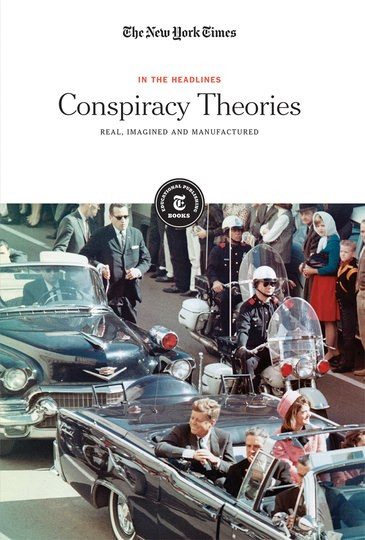Conspiracy Theories (Real, Imagined and Manufactured) by The New York Times Editorial Staff, 9781642822113