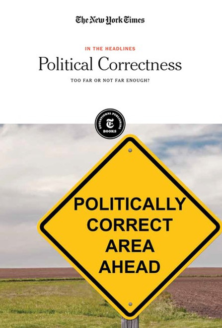 Political Correctness (Too Far or Not Far Enough?) by The New York Times Editorial Staff, 9781642823295