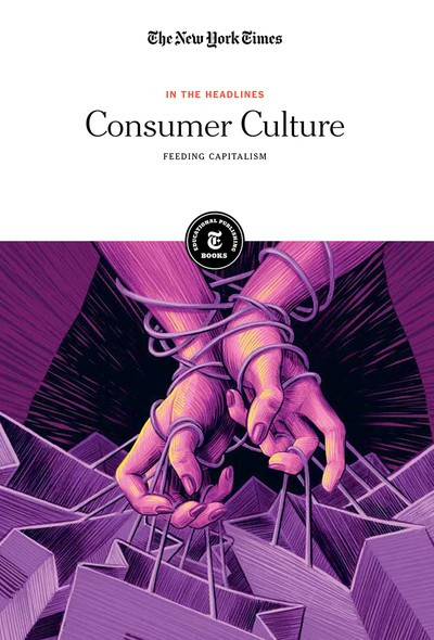 Consumer Culture (Feeding Capitalism) by The New York Times Editorial Staff, 9781642823530
