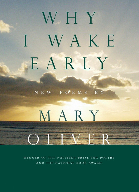 Why I Wake Early (New Poems) by Mary Oliver, 9780807068762