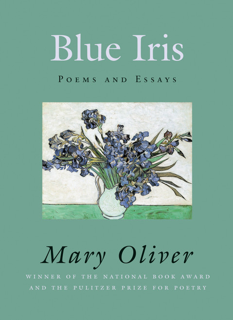 Blue Iris (Poems and Essays) by Mary Oliver, 9780807068823