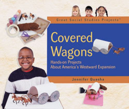 Covered Wagons (Hands-on Projects About America's Westward Expansion) by Jennifer Quasha, 9780823957040