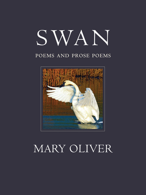 Swan (Poems and Prose Poems) by Mary Oliver, 9780807068991