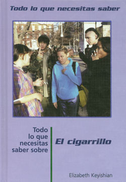 Todo lo que necesitas saber sobre El cigarillo (Everything You Need to Know About Smoking) by Elizabeth Keyishian, 9780823935819