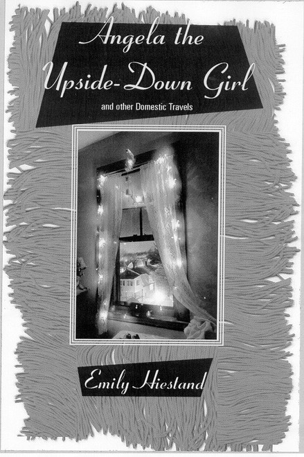 Angela The Upside-Down Girl (And Other Domestic Travels) by Emily Hiestand, 9780807071298
