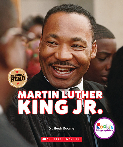Martin Luther King Jr.: Civil Rights Leader and American Hero (Rookie Biographies) by Hugh Roome, 9780531238615