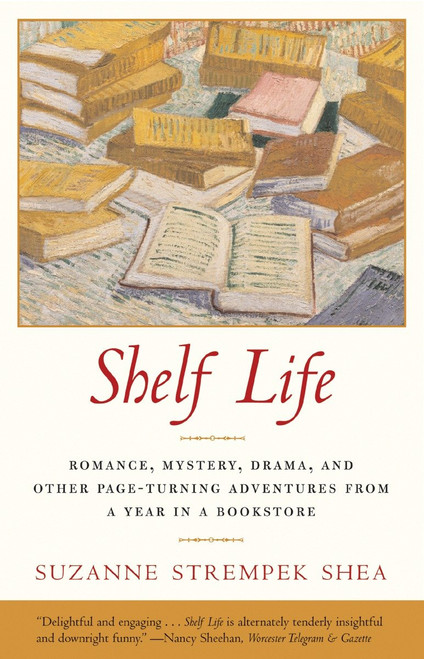 Shelf Life (Romance, Mystery, Drama, and Other Page-Turning Adventures from a Year in a Bookstore) by Suzanne Strempek Shea, 9780807072592