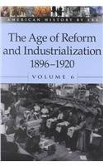 The Age of Reform and Industrialization, 1896-1920, Volume 6 by Roman Espejo, 9780737711417
