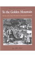 To the Golden Mountain (The Story of the Chinese Who Built the Transcontinental Railroad) by Lila Perl, 9780761413240