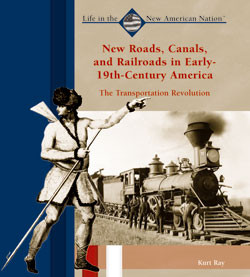 New Roads, Canals, and Railroads in Early 19th-Century America by Kurt Ray, 9780823940363
