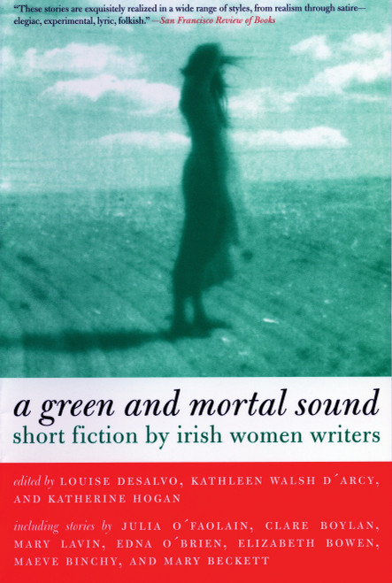 Green and Mortal Sound (Short Fiction by Irish Women Writers) by Louise Desalvo, Kathleen Walsh D'Arcy, Katherine Hogan, 9780807083550