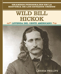 Wild Bill Hickok (Leyenda del oeste americano (Legend of the Wild West)) by Larissa Phillips, 9780823941469