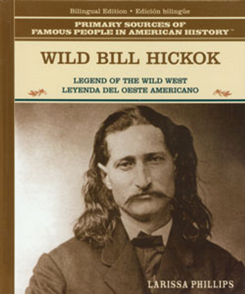 Wild Bill Hickok (Legend of the American Wild West / Leyenda del oeste americano) (Bilingual Edition) by Larissa Phillips, 9780823941704