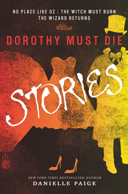 Dorothy Must Die Stories (No Place Like Oz, The Witch Must Burn, The Wizard Returns) by Danielle Paige, 9780062280794
