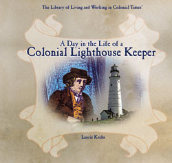 A Day in the Life of a Colonial Lighthouse Keeper by Laurie Krebs, 9780823962266