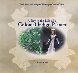 A Day in the Life of a Colonial Indigo Planter by Laurie Krebs, 9780823962297