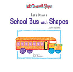Let's Draw a School Bus with Shapes by Jannell Khu, 9781404227910